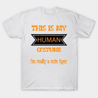 this is my human costume i'm really a cute tiger - orange tiger costume halloween kids  -orange tiger t-shirt T-Shirt